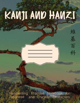 Paperback Kanji and Hanzi Handwriting Practice Notebook for Japanese and Chinese Characters Book