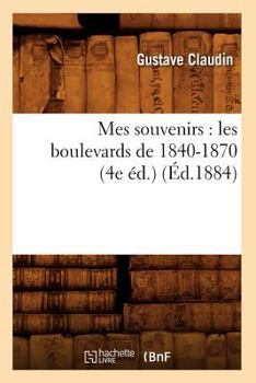 Paperback Mes Souvenirs: Les Boulevards de 1840-1870 (4e Éd.) (Éd.1884) [French] Book