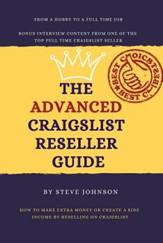 Paperback The Advanced Craigslist Reseller Guide: How to Make Extra Money or Create a Side Income by Reselling on Craigslist Book