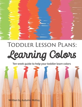 Paperback Toddler Lesson Plans: Learning Colors: Ten week guide to help your toddler learn colors (paperback-black and white) Book