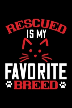 Paperback Rescued Is My Favorite Breed: Best cat journal notebook for cat lovers for multiple purpose like writing notes, plans and ideas. Perfect cat quotes Book