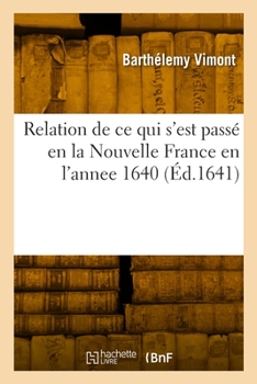 Paperback Relation de CE Qui s'Est Passé En La Nouvelle France En l'Annee 1640 [French] Book