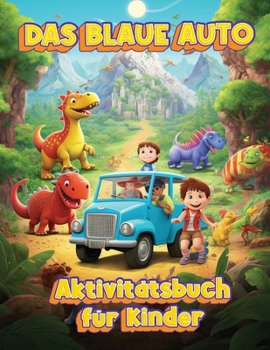 Das Kleine Blaue Auto: Spielerisches Abenteuer-Arbeitsbuch für Kinder (German Edition)