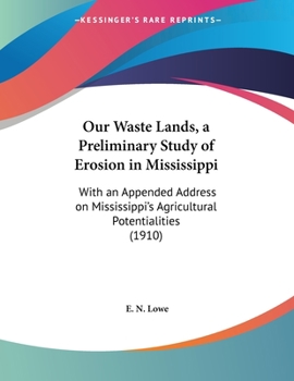 Paperback Our Waste Lands, a Preliminary Study of Erosion in Mississippi: With an Appended Address on Mississippi's Agricultural Potentialities (1910) Book