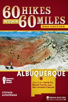 60 Hikes Within 60 Miles: Albuquerque: Including Santa Fe, Mount Taylor, and San Lorenzo Canyon - Book  of the 60 Hikes Within 60 Miles