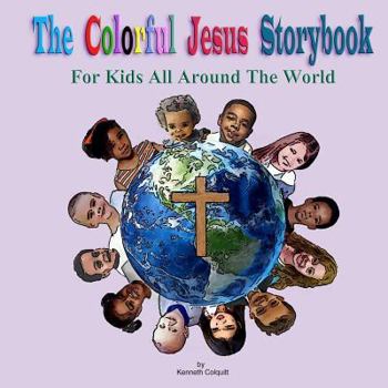 The Colorful Jesus Storybook: For Kids All Around the World