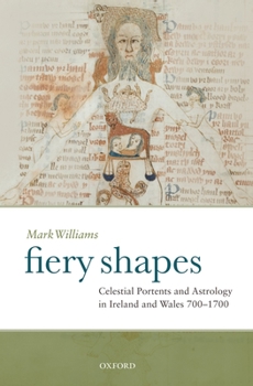 Hardcover Fiery Shapes: Celestial Portents and Astrology in Ireland and Wales, 700-1700 Book
