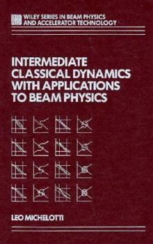 Hardcover Intermediate Classical Dynamics with Applications to Beam Physics Book