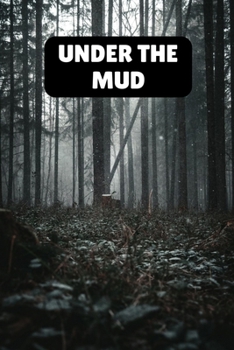 UNDER THE MUD