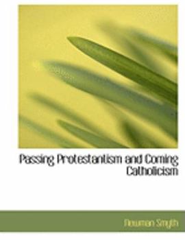 Paperback Passing Protestantism and Coming Catholicism [Large Print] Book