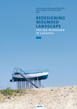 Hardcover Redesigning Wounded Landscapes: The Iba Workshop in Lausatia Book