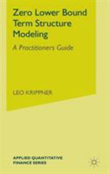 Hardcover Zero Lower Bound Term Structure Modeling: A Practitioner's Guide Book