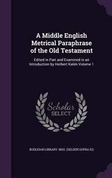 Hardcover A Middle English Metrical Paraphrase of the Old Testament: Edited in Part and Examined in an Introduction by Herbert Kalén Volume 1 Book