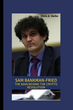 Paperback Sam Bankman -Fried: The Man Behind the Crypto Revolution Book