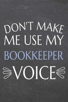 Paperback Don't Make Me Use My Bookkeeper Voice: Bookkeeper Dot Grid Notebook, Planner or Journal - 110 Dotted Pages - Office Equipment, Supplies - Funny Bookke Book