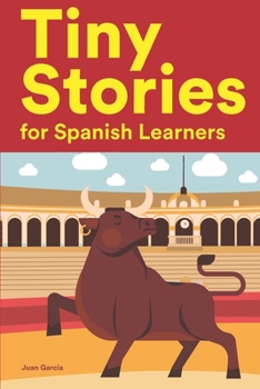 Paperback Tiny Stories for Spanish Learners: Short Stories in Spanish for Beginners and Intermediate Learners Book