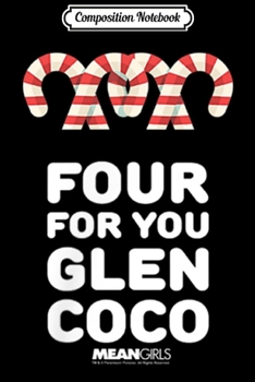 Composition Notebook: Mean Girls Four For You Glen Coco Graphic  Journal/Notebook Blank Lined Ruled 6x9 100 Pages