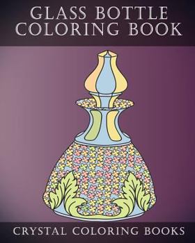 Paperback Glass Bottle Coloring Book: 30 Pages Of Beautiful Stress Relief Bottle Design Coloring Pages For Adults. Book