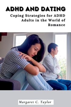 Paperback ADHD And Dating: Coping Strategies for ADHD Adults in the World of Romance Book