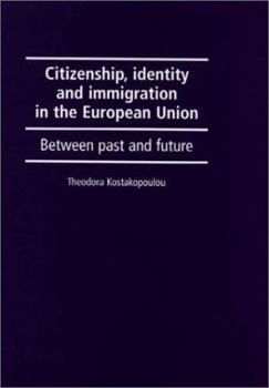 Hardcover Citizenship, Identity and Immigration in the European Union: Between Past and Future Book