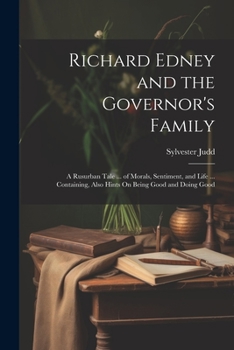Paperback Richard Edney and the Governor's Family: A Rusurban Tale ... of Morals, Sentiment, and Life ... Containing, Also Hints On Being Good and Doing Good Book