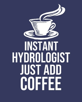 Paperback Instant Hydrologist Just Add Coffee: Calendar 2020, Monthly & Weekly Planner Jan. - Dec. 2020 Book