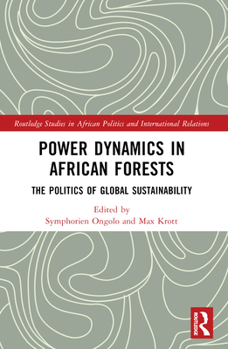 Paperback Power Dynamics in African Forests: The Politics of Global Sustainability Book
