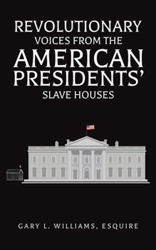 Revolutionary Voices from the American Presidents' Slave Houses