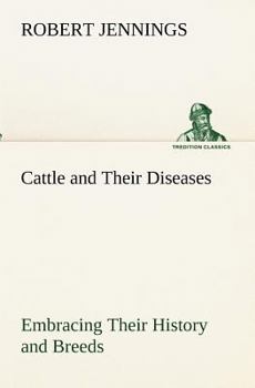 Paperback Cattle and Their Diseases Embracing Their History and Breeds, Crossing and Breeding, And Feeding and Management; With the Diseases to which They are S Book