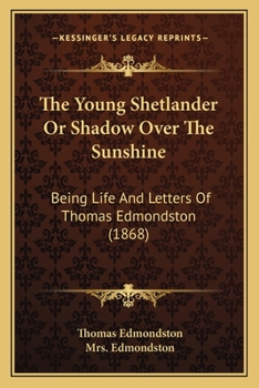 Paperback The Young Shetlander Or Shadow Over The Sunshine: Being Life And Letters Of Thomas Edmondston (1868) Book