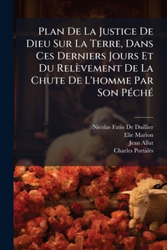 Paperback Plan De La Justice De Dieu Sur La Terre, Dans Ces Derniers Jours Et Du Relèvement De La Chute De L'homme Par Son Péché [French] Book