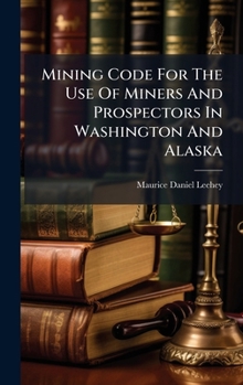 Hardcover Mining Code For The Use Of Miners And Prospectors In Washington And Alaska Book