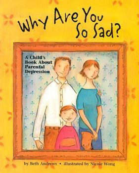 Paperback Why Are You So Sad: A Child's Book about Parental Depression Book