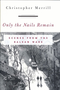 Paperback Only the Nails Remain: Scenes from the Balkan Wars Book