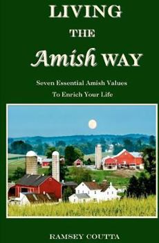 Paperback Living the Amish Way: Seven Essential Amish Values to Enrich Your Life Book