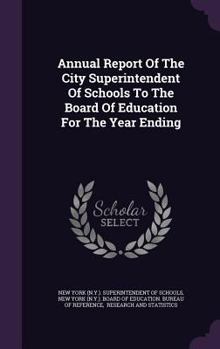 Hardcover Annual Report of the City Superintendent of Schools to the Board of Education for the Year Ending Book