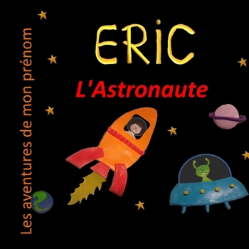 Paperback Eric l'Astronaute: Les aventures de mon prénom [French] Book