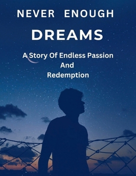 NEVER ENOUGH DREAMS: A Story Of Endless Passion And Redemption (Accelerated Achievement Series)