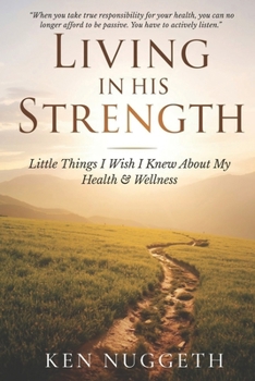 Living in His Strength: Little Things I Wish I Knew About My Health & Wellness