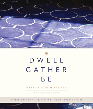 Hardcover Dwell, Gather, Be: Design for Moments Book