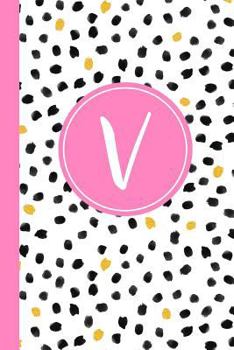 Paperback V: Confetti Polka Dot Letter V Monogram Personalized Journal, Black White & Pink Monogrammed Notebook, Lined 6x9 Inch Col Book