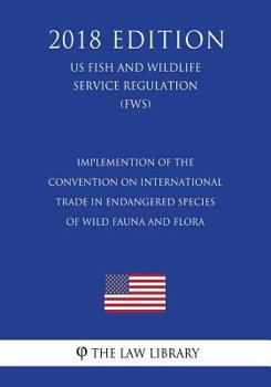 Implemention of the Convention on International Trade in Endangered Species of Wild Fauna and Flora (US Fish and Wildlife Service Regulation) (FWS)