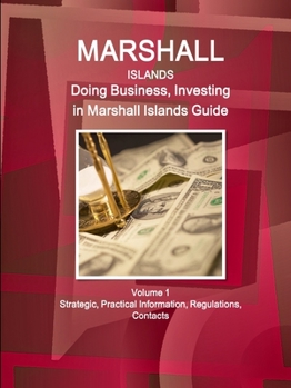 Paperback Marshall Islands: Doing Business, Investing in Marshall Islands Guide Volume 1 Strategic, Practical Information, Regulations, Contacts Book