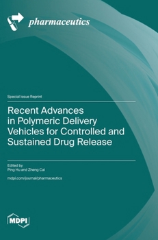 Recent Advances in Polymeric Delivery Vehicles for Controlled and Sustained Drug Release
