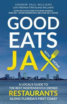 Paperback Good Eats Jax: A Local's Guide To The Best Independently-Owned Restaurants Along Florida's First Coast Book