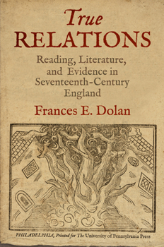 Hardcover True Relations: Reading, Literature, and Evidence in Seventeenth-Century England Book