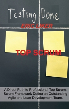 Hardcover Top Scrum: A Direct Path to Professional Top Scrum. Scrum Framework Define an Outstanding Agile and Lean Development Team. Book