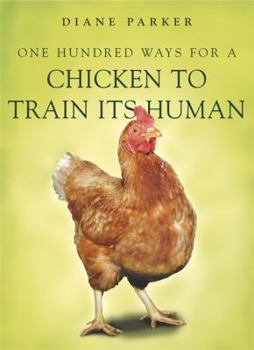 Paperback 100 Ways for a Chicken to Train Its Human Book