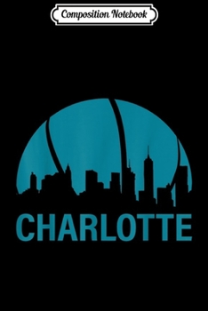 Composition Notebook: Charlotte Basketball B-Ball City North Carolina State Gifts  Journal/Notebook Blank Lined Ruled 6x9 100 Pages