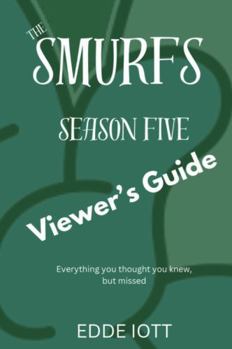 Paperback The Smurfs Season Five Viewer's Guide: Everything You Thought You Knew, but Missed Book